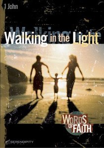 Walking in the Light - 1 John (11 Sessions) (Words Of Faith Series) Walking in the Light - 1 John (11 Sessions) (Words Of Faith Series)