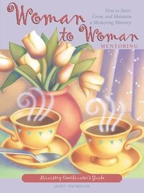 Woman to Woman Mentoring (Minister Co-ordinators Guide) Woman to Woman Mentoring (Minister Co-ordinators Guide)