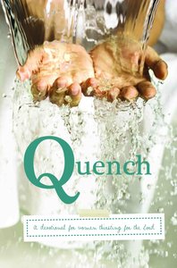 Quench: A Devotional to Refresh Your Spirit With Living Water Quench: A Devotional to Refresh Your Spirit With Living Water