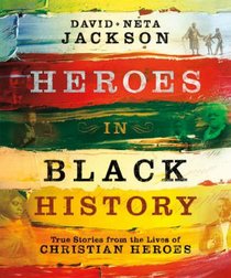 Heroes in Black History: True Stories From the Lives of Christian Heroes Heroes in Black History: True Stories From the Lives of Christian Heroes
