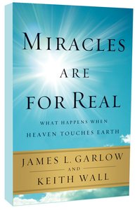 Miracles Are For Real: What Happens When Heaven Touches Earth Miracles Are For Real: What Happens When Heaven Touches Earth