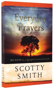 Everyday Prayers:365 Days to Gospel-Centered Faith Everyday Prayers:365 Days to Gospel-Centered Faith