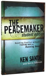 The Peacemaker: Handling Conflict Without Fighting Back Or Running Away (Student Edition) The Peacemaker: Handling Conflict Without Fighting Back Or Running Away (Student Edition)