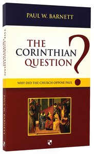 The Corinthian Question: Why Did the Church Oppose Paul? The Corinthian Question: Why Did the Church Oppose Paul?