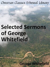 Selected Sermons of George Whitefield Selected Sermons of George Whitefield