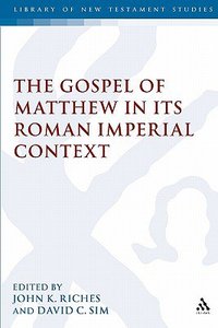Gospel of Matthew in Its Roman Imperial Context Gospel of Matthew in Its Roman Imperial Context