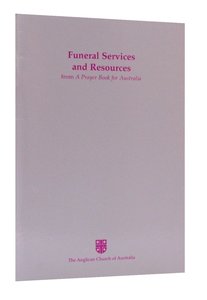 Funeral Services and Resources (Anglican Prayer Book For Australia Series) Funeral Services and Resources (Anglican Prayer Book For Australia Series)