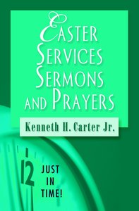 Easter Services, Sermons and Prayers (Just In Time Series) Easter Services, Sermons and Prayers (Just In Time Series)