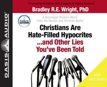 Christians Are Hate-Filled Hypocrites...And Other Lies Youve Been Told (Unabridged, 5 Cds) Christians Are Hate-Filled Hypocrites...And Other Lies Youve Been Told (Unabridged, 5 Cds)