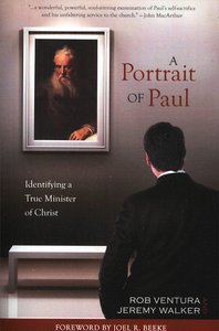 Portrait of Paul: Identifying a True Minister of Christ Portrait of Paul: Identifying a True Minister of Christ
