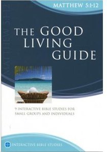 The Good Living Guide (Matthew 5:1-12) (Interactive Bible Study Series) The Good Living Guide (Matthew 5:1-12) (Interactive Bible Study Series)