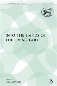 Into the Hands of the Living God (Library Of Hebrew Bible/old Testament Studies Series) Into the Hands of the Living God (Library Of Hebrew Bible/old Testament Studies Series)