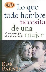 Lo Que Todo Hombre Necesita De Una Mujer (What Makes A Man Feel Loved) Lo Que Todo Hombre Necesita De Una Mujer (What Makes A Man Feel Loved)