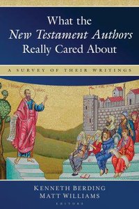 What the New Testament Authors Really Cared About What the New Testament Authors Really Cared About