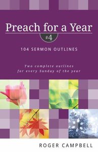 104 Sermon Outlines (#04 in Preach For A Year Series) 104 Sermon Outlines (#04 in Preach For A Year Series)