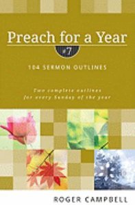104 Sermon Outlines (#07 in Preach For A Year Series) 104 Sermon Outlines (#07 in Preach For A Year Series)