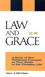 Law and Grace: A Study of New Testament Concepts as They Relate to the Christian Life Law and Grace: A Study of New Testament Concepts as They Relate to the Christian Life