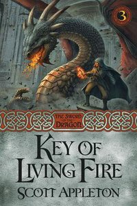 The Key of Living Fire (#03 in Swords Of The Dragons Series) The Key of Living Fire (#03 in Swords Of The Dragons Series)
