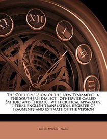 The Coptic Version of the New Testament in the Southern Dialect The Coptic Version of the New Testament in the Southern Dialect