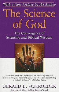 The Science of God: The Convergence of Scientific and Biblical Wisdom The Science of God: The Convergence of Scientific and Biblical Wisdom