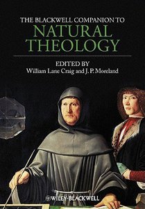 The Blackwell Companion to Natural Theology The Blackwell Companion to Natural Theology