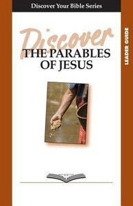 The Parables of Jesus (Leader Guide, 6 Sessions, Basic) (Discover Your Bible Series) The Parables of Jesus (Leader Guide, 6 Sessions, Basic) (Discover Your Bible Series)