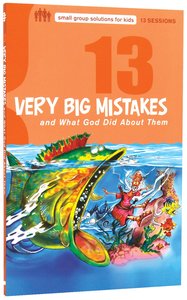 13 Very Big Mistakes (Small Group Solutions For Kids Series) 13 Very Big Mistakes (Small Group Solutions For Kids Series)