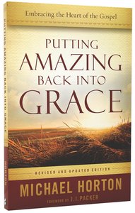 Putting Amazing Back Into Grace: Embracing the Heart of the Gospel Putting Amazing Back Into Grace: Embracing the Heart of the Gospel