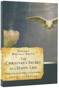 The Christians Secret of a Happy Life (Moody Classic Series) The Christians Secret of a Happy Life (Moody Classic Series)