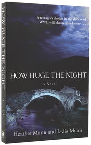 How Huge the Night: A Teenagers Choices in the Shadow of Wwii Will Change Him Forever How Huge the Night: A Teenagers Choices in the Shadow of Wwii Will Change Him Forever