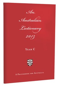 2013 Australian Lectionary (Anglican Prayerbook For Australia) (Year C) 2013 Australian Lectionary (Anglican Prayerbook For Australia) (Year C)