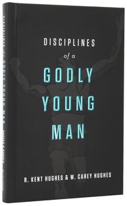 Disciplines of a Godly Young Man Disciplines of a Godly Young Man