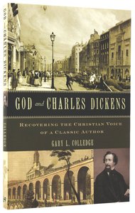 God and Charles Dickens: Recovering the Christian Voice of a Classic Author God and Charles Dickens: Recovering the Christian Voice of a Classic Author