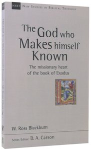 The God Who Makes Himself Known: The Missionary Heart of the Book of Exodus (New Studies In Biblical Theology Series) The God Who Makes Himself Known: The Missionary Heart of the Book of Exodus (New Studies In Biblical Theology Series)