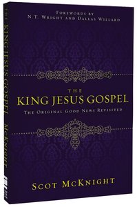 The King Jesus Gospel: The Original Good News Revisited The King Jesus Gospel: The Original Good News Revisited