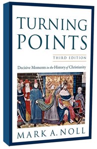 Turning Points: Decisive Moments in the History of Christianity (3rd Edition) Turning Points: Decisive Moments in the History of Christianity (3rd Edition)