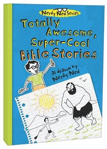 Totally Awesome, Super-Cool Bible Stories (Nerdy Ned Series) Totally Awesome, Super-Cool Bible Stories (Nerdy Ned Series)