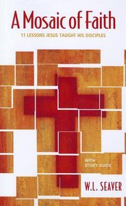 A Mosaic of Faith:11 Lessons Jesus Taught His Disciples A Mosaic of Faith:11 Lessons Jesus Taught His Disciples