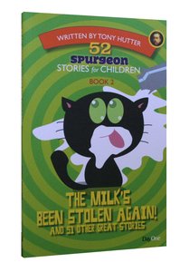 The Milks Been Stolen Again! and 51 Other Great Stories (#02 in 52 Spurgeon Stories For Children Series) The Milks Been Stolen Again! and 51 Other Great Stories (#02 in 52 Spurgeon Stories For Children Series)