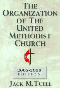 The Organization of the United Methodist Church (Rev 2005-2008) The Organization of the United Methodist Church (Rev 2005-2008)