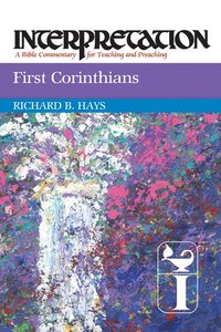 First Corinthians (Interpretation Bible Commentaries Series) First Corinthians (Interpretation Bible Commentaries Series)