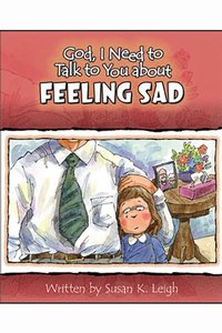 Feeling Sad (God, I Need To Talk To You About Series) Feeling Sad (God, I Need To Talk To You About Series)