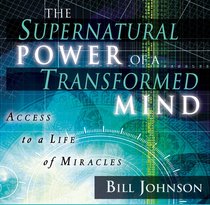 The Supernatural Power of a Transformed Mind The Supernatural Power of a Transformed Mind