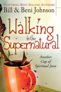 Walking in the Supernatural Walking in the Supernatural