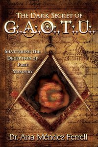 The Dark Secret of G.A.O.T.U (Great Architect Of The Universe) The Dark Secret of G.A.O.T.U (Great Architect Of The Universe)