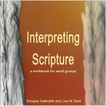 Interpreting Scripture: A Workbook For Small Groups Interpreting Scripture: A Workbook For Small Groups