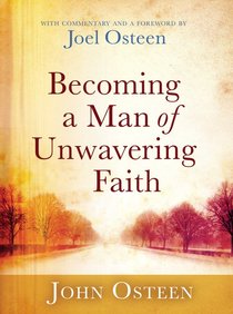 Becoming a Man of Unwavering Faith Becoming a Man of Unwavering Faith