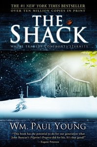 The Shack: Where Tragedy Confronts Eternity The Shack: Where Tragedy Confronts Eternity