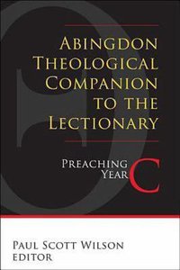 Abingdon Theological Companion to the Lectionary (Preaching Year C) Abingdon Theological Companion to the Lectionary (Preaching Year C)