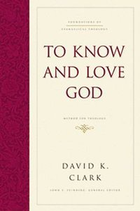 To Know and Love God (#04 in Foundations Of Evangelical Theology Series) To Know and Love God (#04 in Foundations Of Evangelical Theology Series)